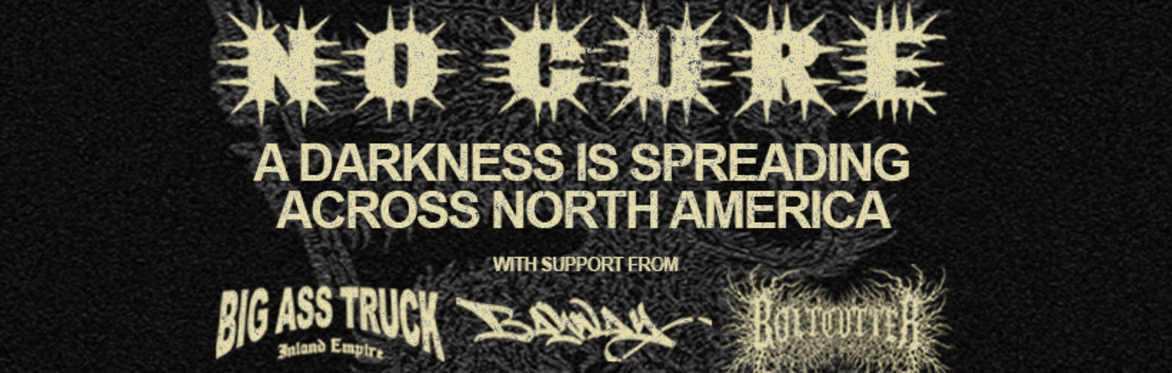 A Darkness Is Spreading Across North America w/ No Cure, Big Ass Truck IE, Bayway, Boltcutter, & Blind