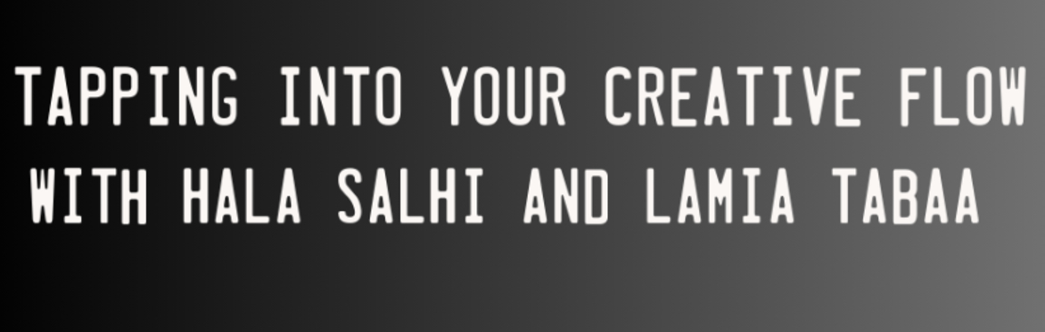 Tapping into your Creative Flow - A workshop with Hala Salhi & Lamia Tabaa