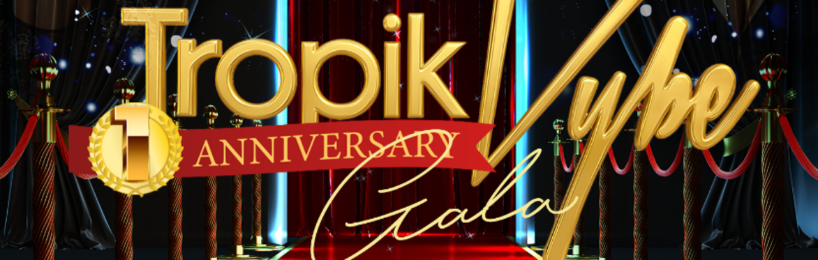✨ TROPIK VYBE 1 YEAR ANNIVERSARY GALA!
