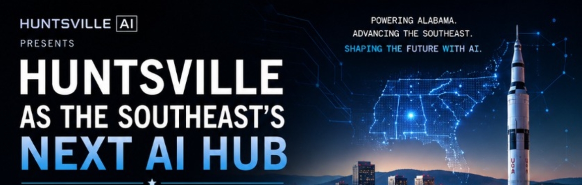 Huntsville Artificial Intelligence: Huntsville as the Southeast’s Next AI Hub