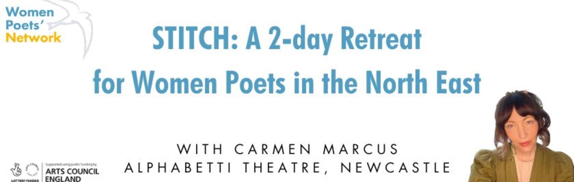 text based graphic: STITCH: A Two-Day Active Retreat for Women Poets in North East England with Carmen Marcus, Alphabetti Theatre, Newcastle
