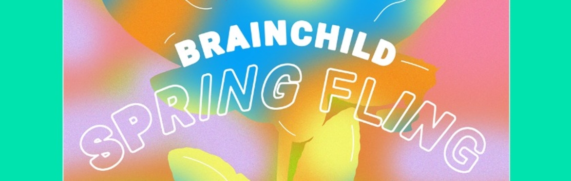 🌸 Brainchild Spring Fling 🌸