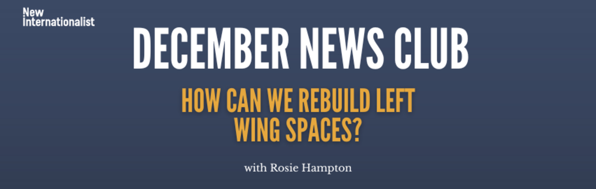 December News Club with Rosie Hampton: Where is the left?
