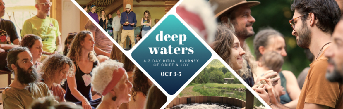 Deep Waters, A Ritual Journey of Grief & Joy