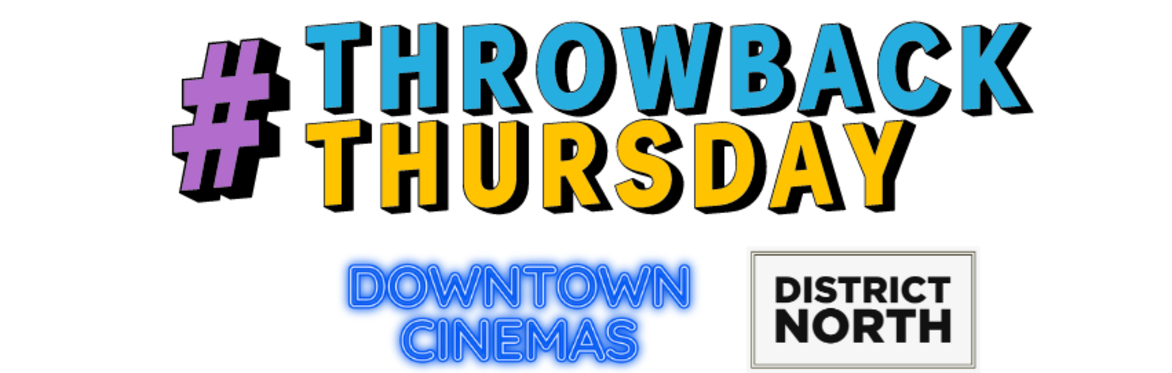 Throwback Thursdays at District North & Downtown Cinemas