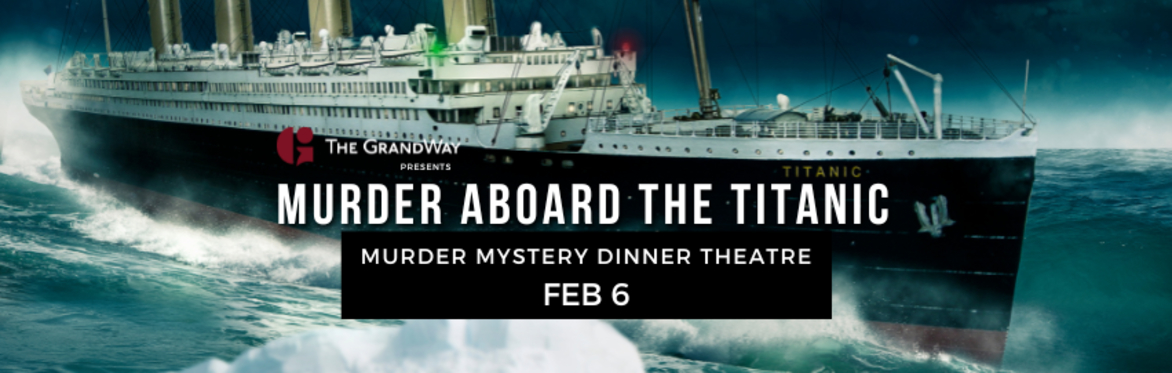 Murder Mystery Dinner Theatre - Murder Aboard the Titanic - FEB 6