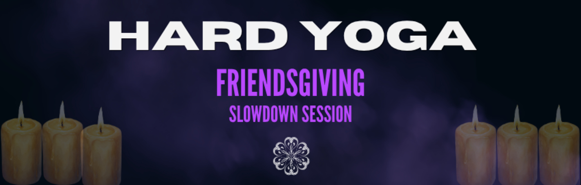 Hard Yoga: Friendsgiving — Slowdown Session with Zach Sobel