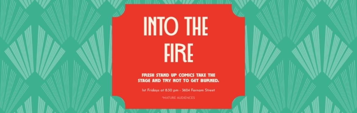 Into the Fire - Stand Up - Mature Audience