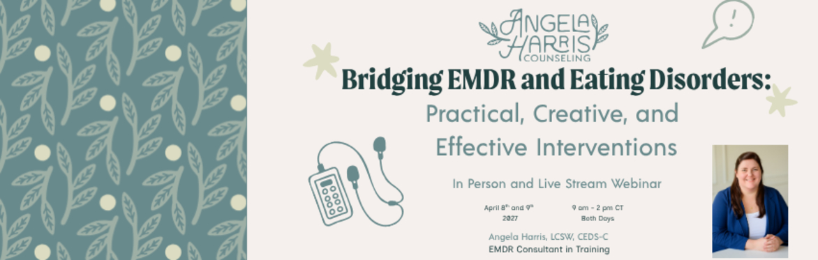 Bridging EMDR and Eating Disorders: Practical, Creative, and Effective Interventions