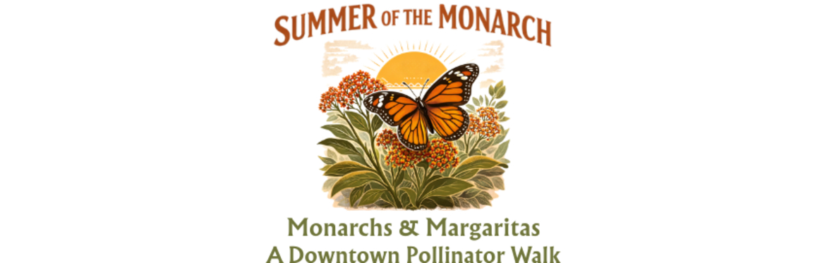 Monarchs & Margaritas: A Pollinator Walk