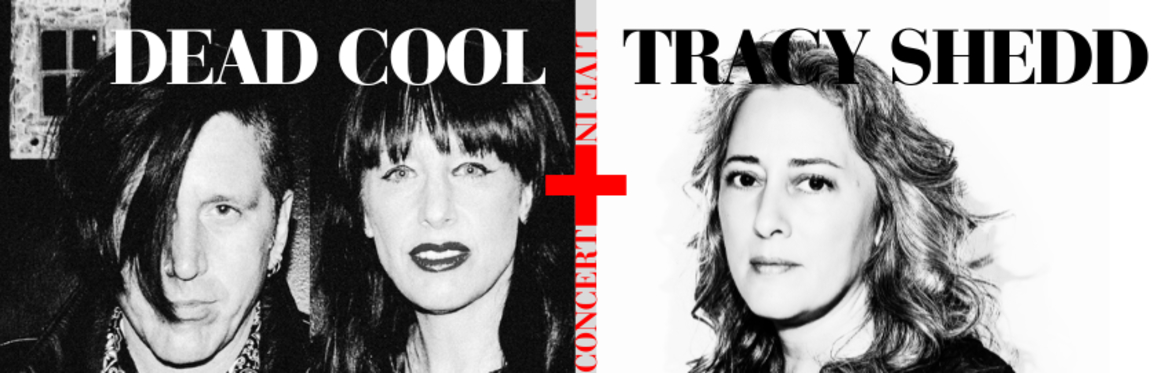 Dead Cool + Tracy Shedd