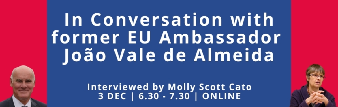 In the Room with Putin, Obama... and Boris Johnson: In Conversation with Former EU Ambassador João Vale de Almeida