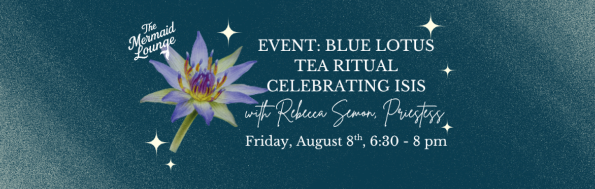 EVENT: Blue Lotus Tea Ritual Celebrating Isis