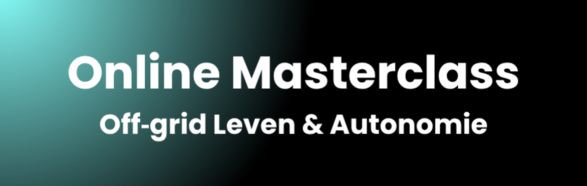 Offgrid leven & autonomie - Online Masterclass door Ab Flipse en Mark van Buuren