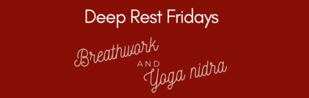 Deep Rest Friday — Breathwork & Yoga Nidra