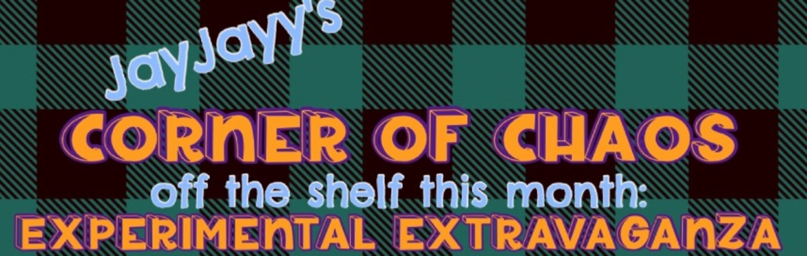 JayJayy's Corner of Chaos: EXPERIMENTAL EXTRAVAGANZA OPEN STAGE
