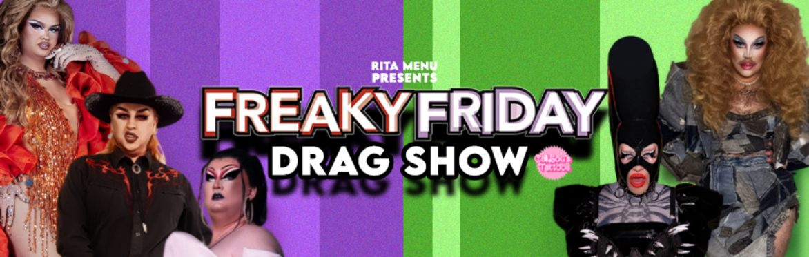 RITA MENU PRESENTS: FREAKY FRIDAY DRAG SHOW