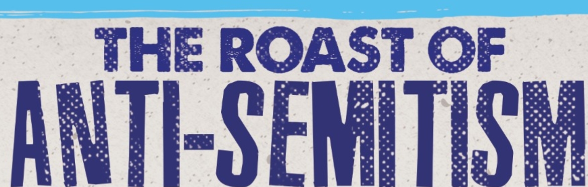 The Roast Of Anti-Semitism