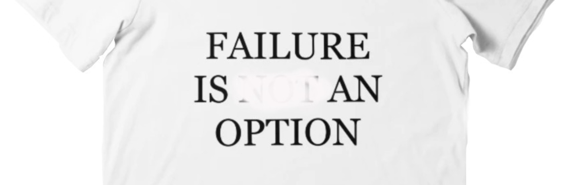 A t-shirt with text saying Failure is Not an Option, but "not" is scribble out.