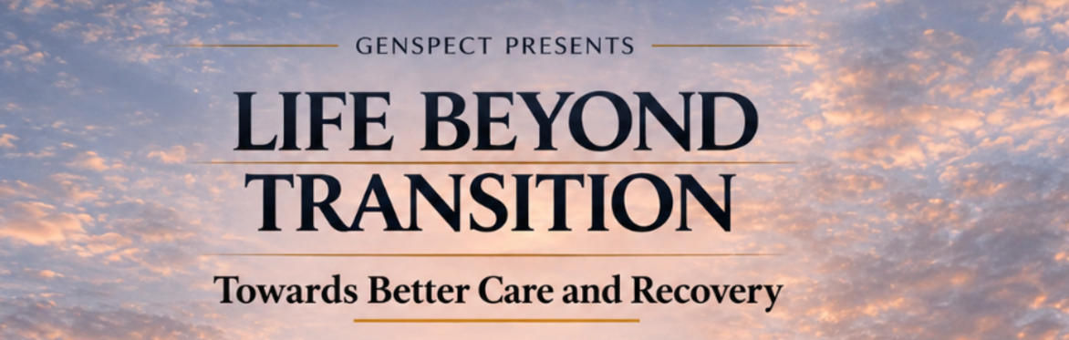Life Beyond Transition: Towards Better Care and Recovery