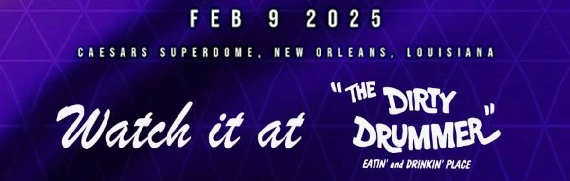 SUPER BOWL LIX PARTY at The Dirty Drummer!