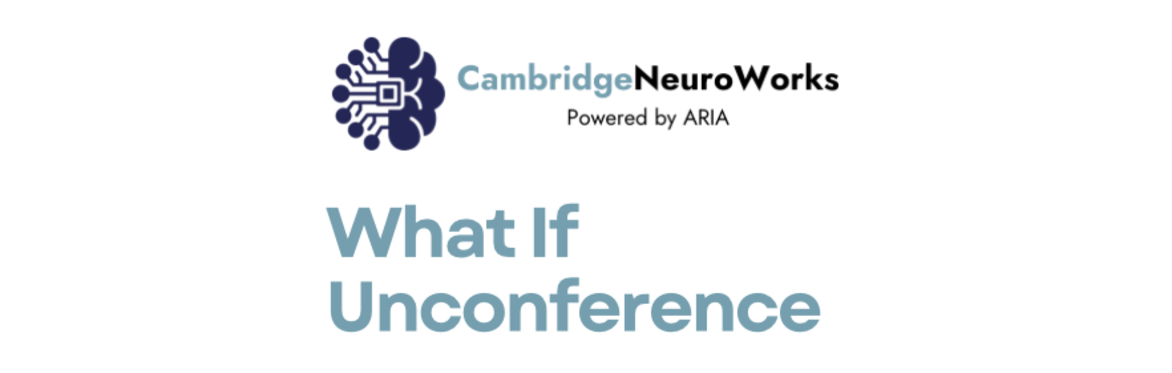 Cambridge NeuroWorks - What If Unconference