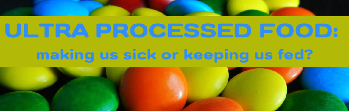 Food for Thought: Ultraprocessed Food: Keeping us fed or making us sick?