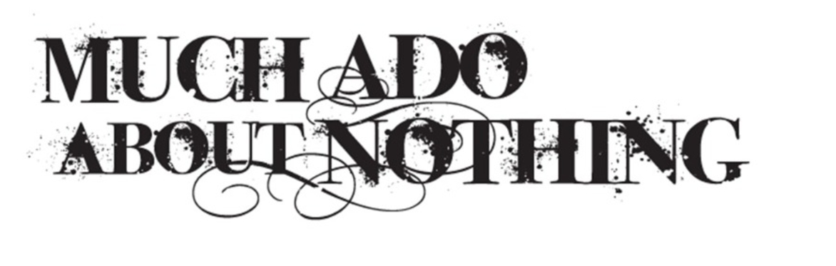 Much Ado About Nothing