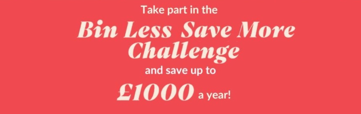 Take part in the bin less save more challenge and save up to £1000 a year!