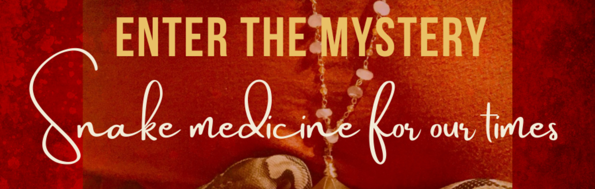 Enter the Mystery- Snake Medicine for our Times, an intimate retreat for restoration, transformation & renewal