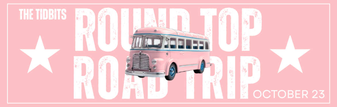 The Tidbits Round Top Road Trip