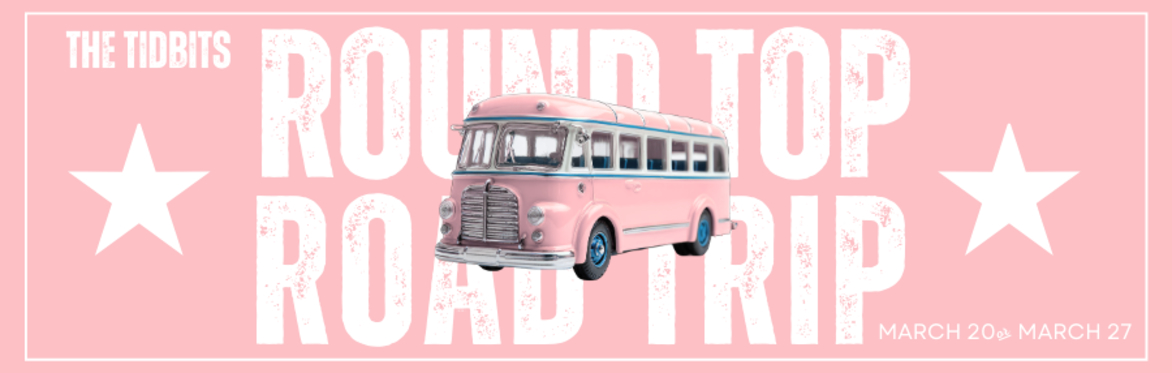 The Tidbits Round Top Road Trip