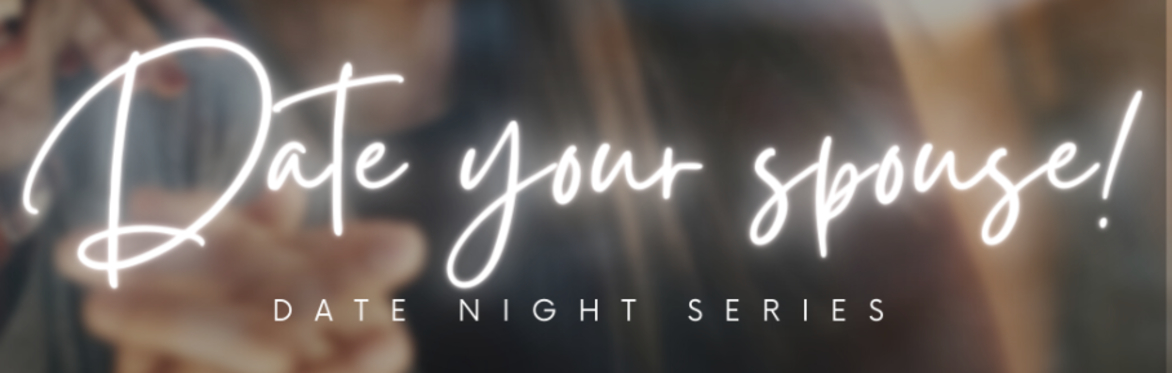 Date Your Spouse! Date Night Series