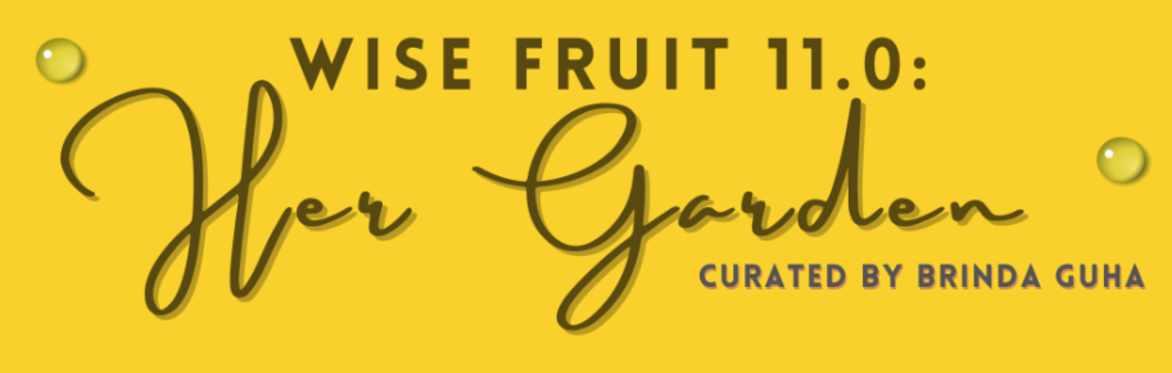 Wise Fruit NYC 11.0: Her Garden
