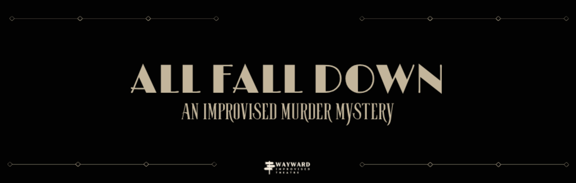 All Fall Down: An Improvised Murder Mystery