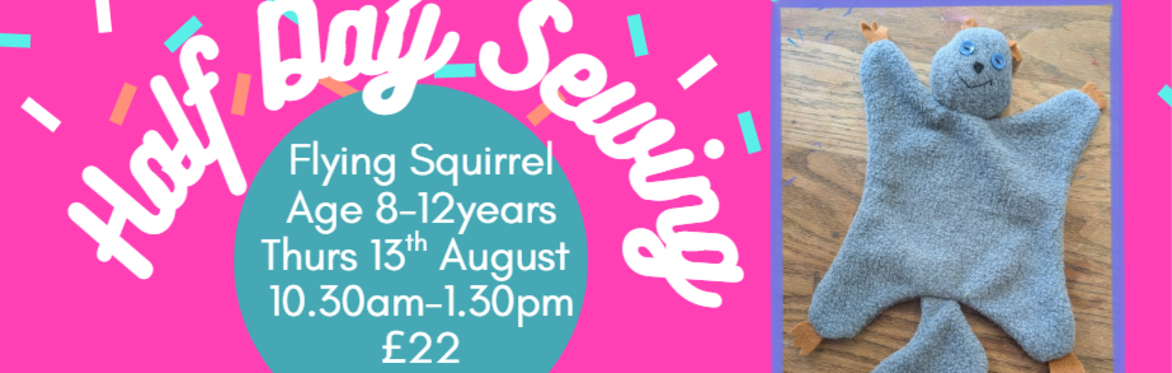 Summer Half Day Sewing - Flying Squirrel for 8-12 year olds