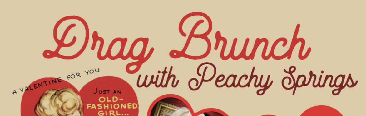 Valentine's Day Drag Brunch with Peachy Springs and Friends!