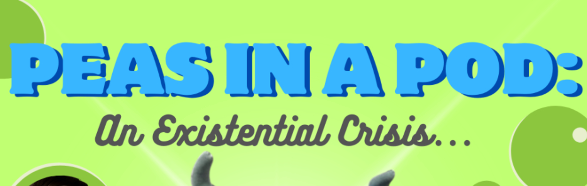 Peas in a Pod: An Existential Crisis
