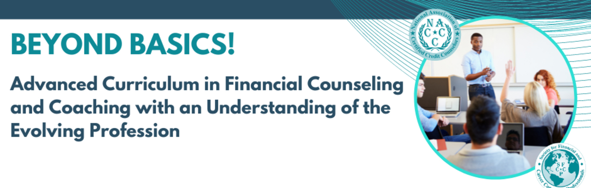 Beyond Basics! Advanced Curriculum in Financial Counseling & Coaching with an Understanding of the Evolving Profession