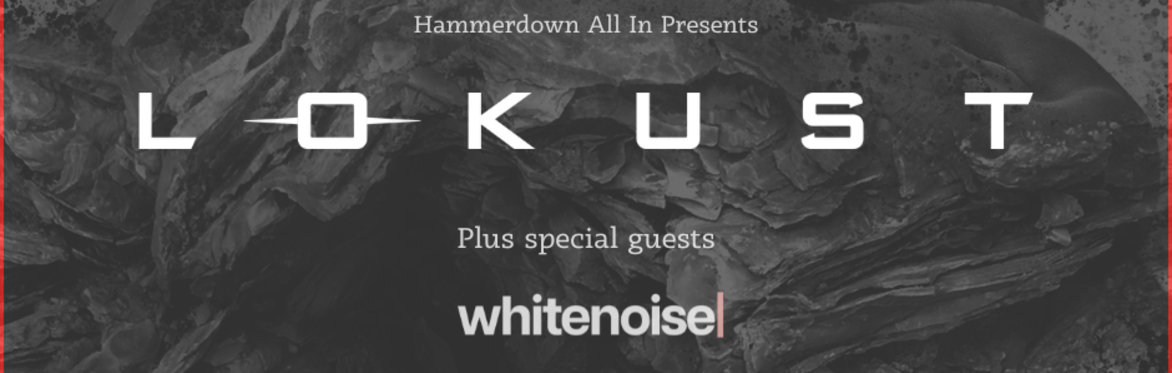 Lokust with support from Neon Empire, whitenoise and Indus River