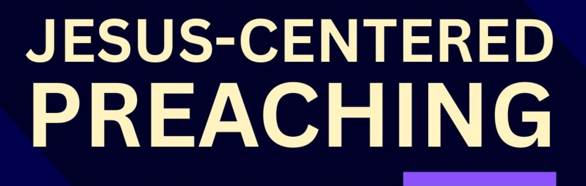 Introduction to Jesus-Centered Preaching -- Live Course