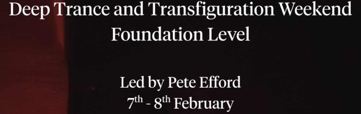Deep Trance and Transfiguration Weekend - Foundation Level
