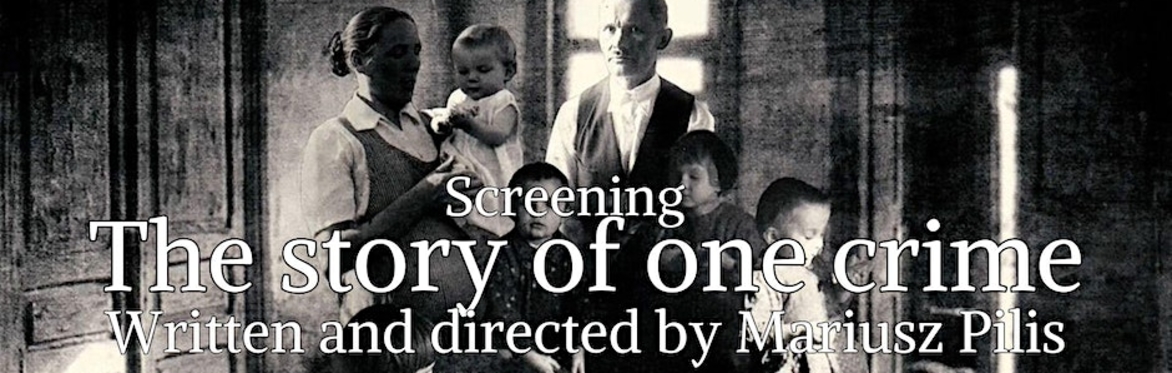 Screening of "The story of one crime", written and directed by Mariusz Pilis