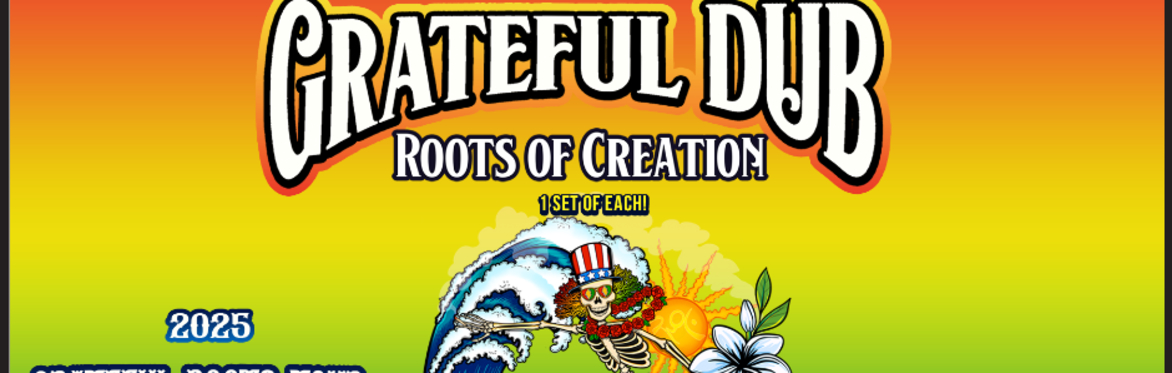 GRATEFUL DUB: a Reggae-infused tribute to the GRATEFUL DEAD w/ Roots of Creation