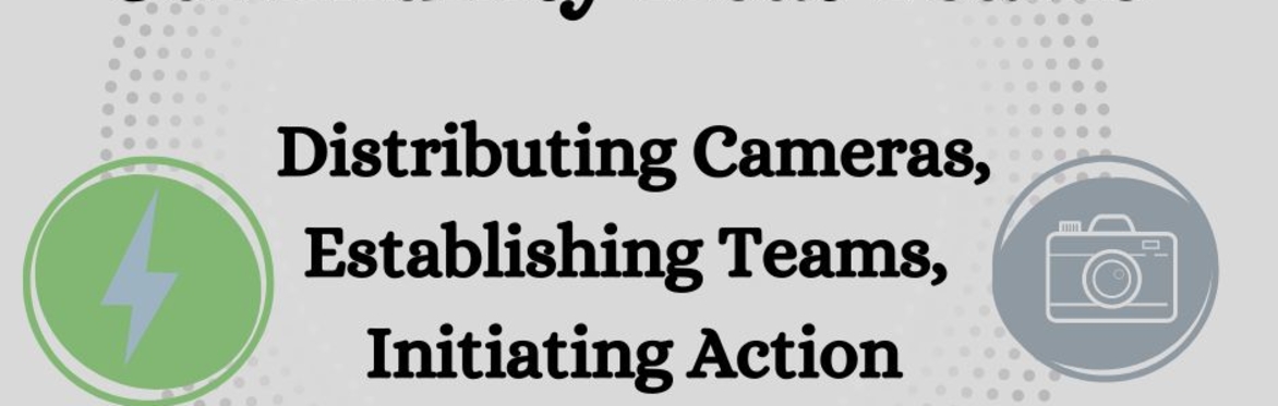 Community Heat Teams - Distributing Cameras, Establishing Teams, Initiating Action