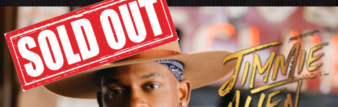 SOLD OUT - JIMMIE ALLEN -THERE'S NO PLACE LIKE HOME (Thurs 9/28)