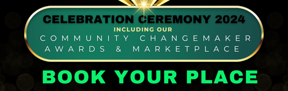 Celebration Ceremony 2024: Community Changemaker Awards & Community Marketplace
