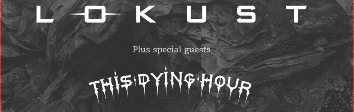 Lokust with support from This Dying Hour & Born In Dissonance