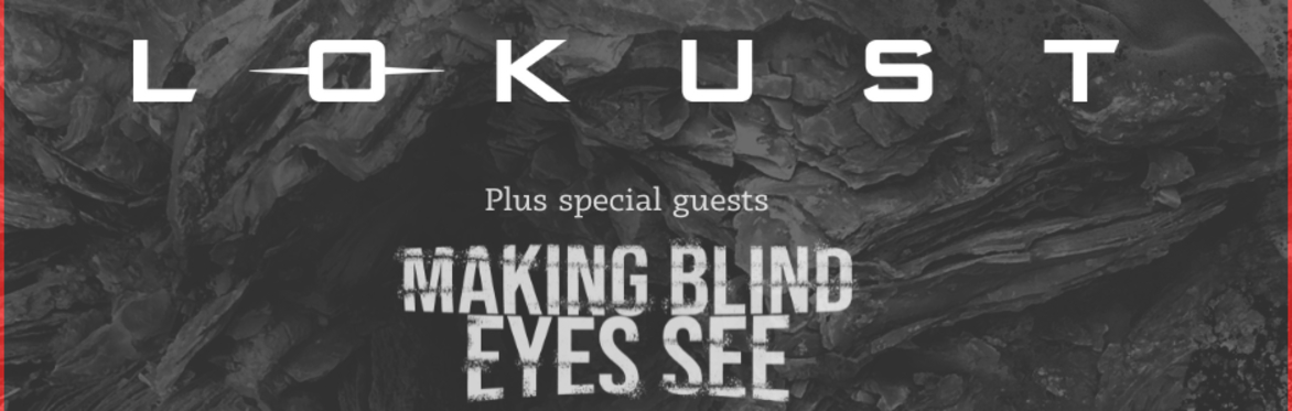Lokust with support from Making Blind Eyes See, Neon Empire and whitenoise