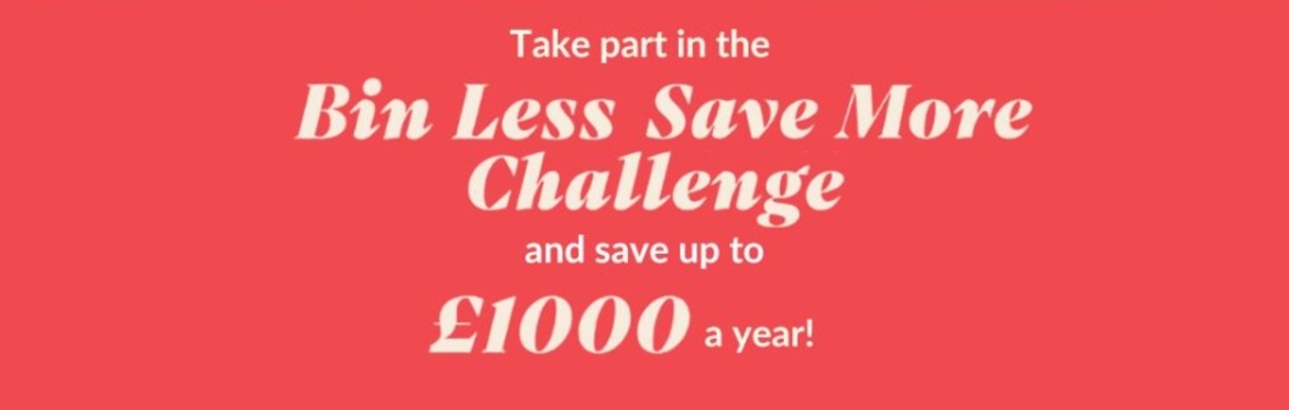 The text Take part in the bin less save more challenge and save up to £1000 a year!